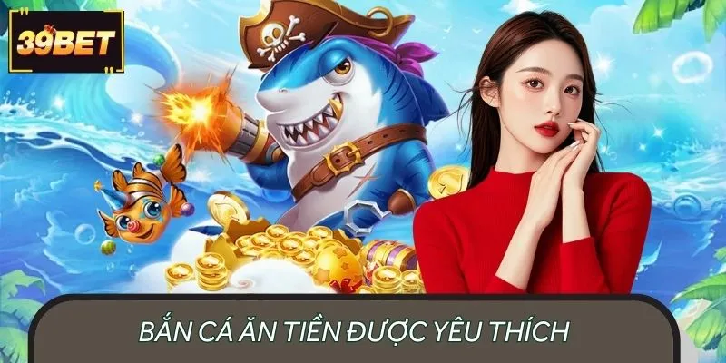 Bắn cá ăn tiền được đông đảo người chơi cá cược yêu thích