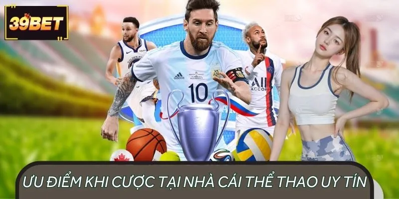 Ưu điểm nổi bật khi cá cược tại nhà cái thể thao uy tín