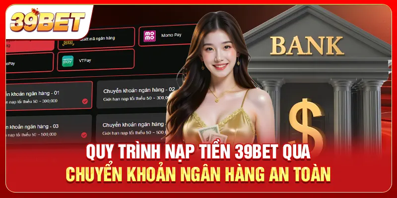 Quy trình nạp tiền 39bet qua chuyển khoản ngân hàng an toàn