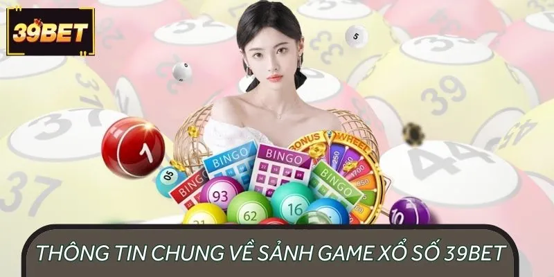 Thông tin giới thiệu chung về sảnh game xổ số 39BET